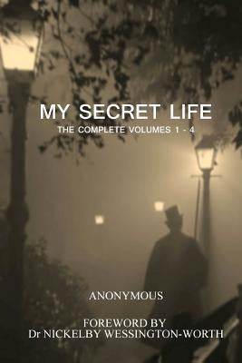 My Secret Life: The Complete Volumes 1 - 4 by Anonymous