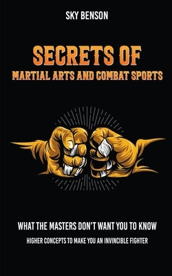 Secrets of Martial Arts and Combat Sports by Benson, Sky