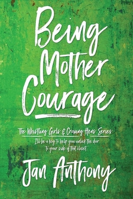 Being Mother Courage by Anthony, Jan