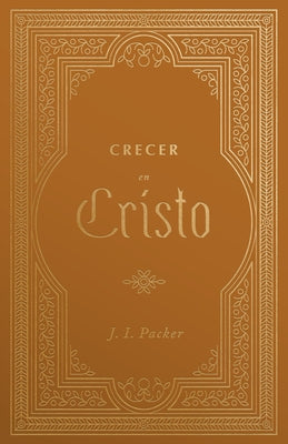 Crecer En Cristo by Packer, J. I.