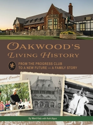 Oakwood's Living History: From the Progress Club to a New Future - A Family History by Katz, Ward