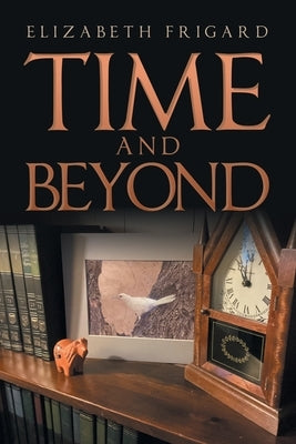 Time and Beyond by Frigard, Elizabeth