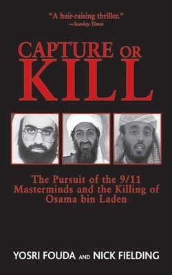 Capture or Kill: The Pursuit of the 9/11 Masterminds and the Killing of Osama Bin Laden by Fielding, Nick