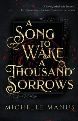 A Song to Wake a Thousand Sorrows by Manus, Michelle