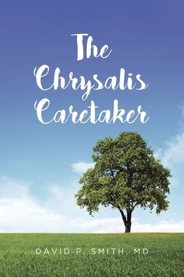 The Chrysalis Caretaker by Smith, David P.