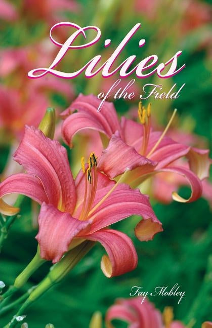 The Lilies of the Field by Mobley, Fay