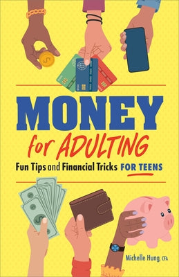 Money for Adulting: Fun Tips and Financial Tricks for Teens by Hung, Michelle