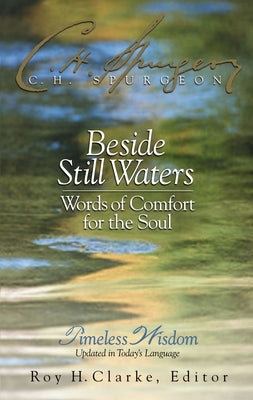 Beside Still Waters: Words of Comfort for the Soul by Spurgeon, Charles H.