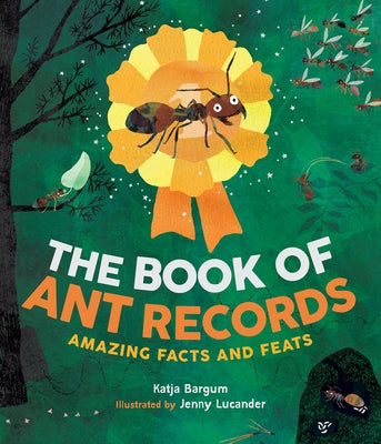 The Book of Ant Records: Amazing Facts and Feats by Bargum, Katja