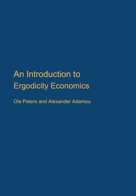 An Introduction to Ergodicity Economics by Peters, Ole