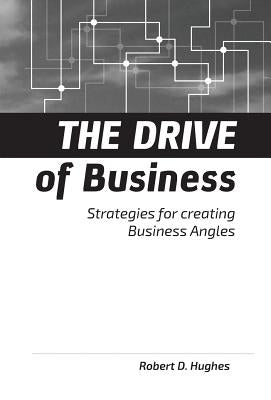 The Drive of Business: Strategies for Creating Business Angles by Hughes, Robert David