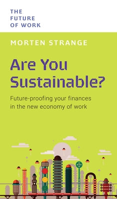 Are You Sustainable?: Future-Proofing Your Finances in the New Economy of Work by Strange, Morten