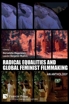 Radical Equalities and Global Feminist Filmmaking: An Anthology by Wegenstein, Bernadette