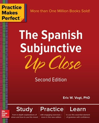 Practice Makes Perfect: The Spanish Subjunctive Up Close, Second Edition by Vogt, Eric W.