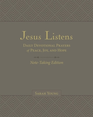 Jesus Listens Note-Taking Edition, Leathersoft, Gray, with Full Scriptures: Daily Devotional Prayers of Peace, Joy, and Hope (a 365-Day Prayer Book) - by Young, Sarah