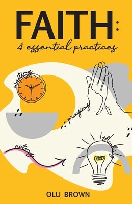 Faith: 4 Essential Practices by Brown, Olu