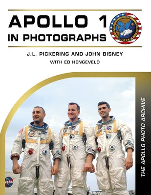 Apollo 1 in Photographs: The Apollo Photo Archive by Pickering, J. L.