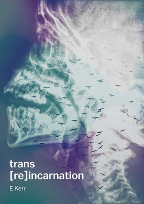 Trans [Re]incarnation by Kerr, E.