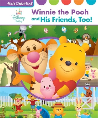 Disney Baby Winnie the Pooh and His Friends, Too!: First Look and Find by Pi Kids