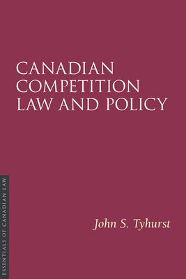 Canadian Competition Law and Policy by Tyhurst, John S.