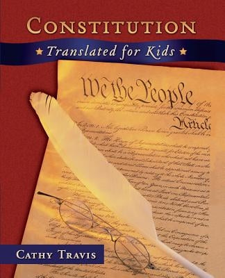 Constitution Translated for Kids by Travis, Cathy