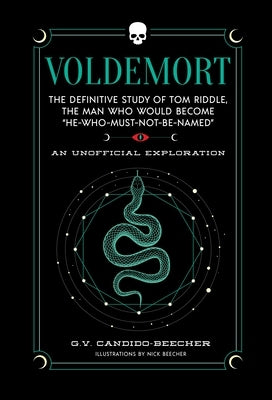 Voldemort: The Definitive Study of Tom Riddle--The Man Who Would Become "He Who Must Not Be Named" by Candido-Beecher, Grace