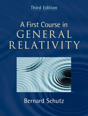 A First Course in General Relativity by Schutz, Bernard