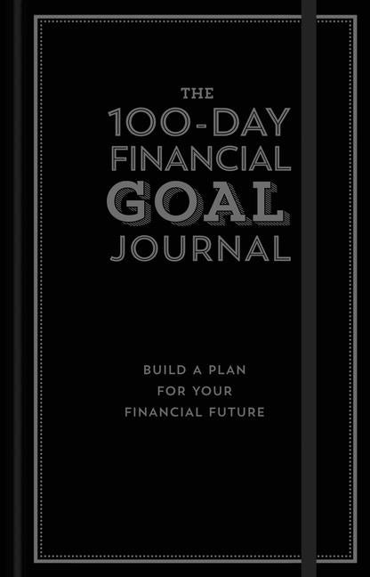 The 100-Day Financial Goal Journal: Build a Plan for Your Financial Future by Davies, Alyssa