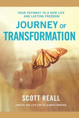 Journey of Transformation: Your Pathway to a New Life and Lasting Freedom by Reall, Scott