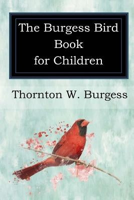 The Burgess Bird Book for Children by Burgess, Thornton W.