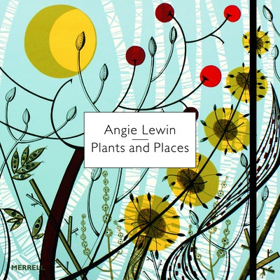 Angie Lewin: Plants and Places by Geddes-Brown, Leslie