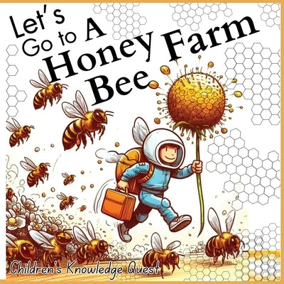 Let's go to a Honey Bee Farm: A Great Gift for Understanding Honey Cultivation in children's picture books of Knowledge Quest by M Borhan