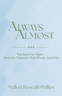 Always Almost: The Ache for More and the Treasure That Finally Satisfies by Phillips, Mallori Roncalli