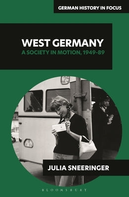 West Germany: A Society in Motion, 1949-89 by Sneeringer, Julia