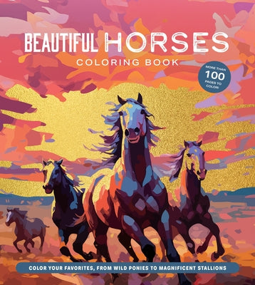 Beautiful Horses Coloring Book: Color Your Favorites, from Wild Ponies to Magnificent Clydesdales by Editors of Chartwell Books