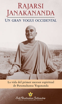 Rajarsi Janakananda: Un Gran Yogui Occidental by Fellowship, Self-Realization