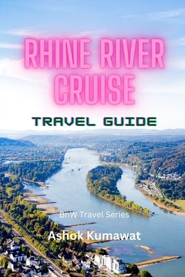 Rhine River Cruise Travel Guide by Kumawat, Ashok