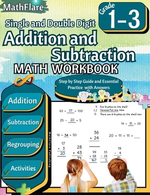 Addition and Subtraction Math Workbook 1st to 3rd Grade: Addition and Subtraction with Regrouping, Exercises 1 to 100, Activities by Publishing, Mathflare