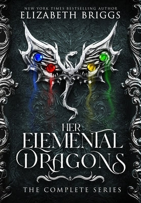 Her Elemental Dragons: The Complete Series by Briggs, Elizabeth