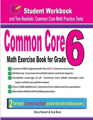 Common Core Math Exercise Book for Grade 6: Student Workbook and Two Realistic Common Core Math Tests by Nazari, Reza