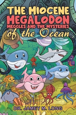 The Miocene Megalodon: Meggles and the Mysteries of the Ocean by Long, Jamey M.