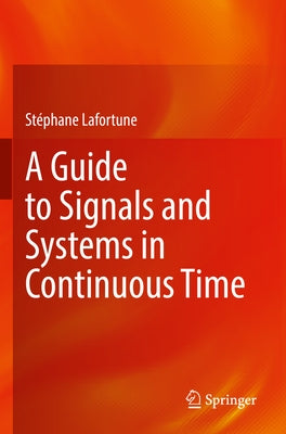 A Guide to Signals and Systems in Continuous Time by Lafortune, St&#233;phane