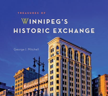 Treasures of Winnipeg's Historic Exchange by Mitchell, George J.