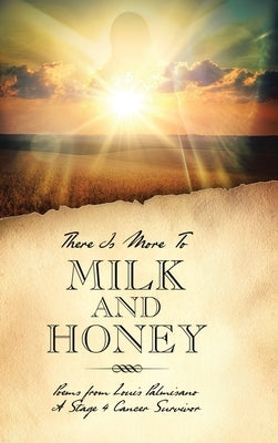 There Is More To Milk and Honey by Palmisano, Louis