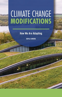 Climate Change Modifications: How We Are Adapting by Andra, Kayla