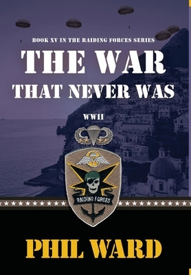 The War That Never Was by Ward, Phil