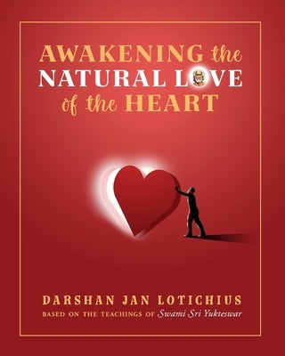 Awakening the Natural Love of the Heart by Lotichius, Darshan