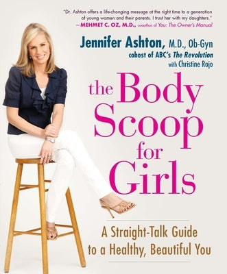 The Body Scoop for Girls: A Straight-Talk Guide to a Healthy, Beautiful You by Ashton, Jennifer