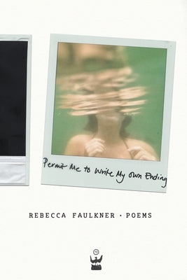 Permit Me to Write My Own Ending by Faulkner, Rebecca