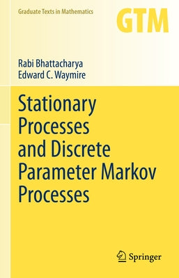 Stationary Processes and Discrete Parameter Markov Processes by Bhattacharya, Rabi